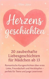 Herzensgeschichten: 20 zauberhafte Liebesgeschichten für Mädchen ab 13