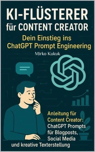 KI-Flüsterer für Content Creator: Dein Einstieg ins ChatGPT Prompt Engineering