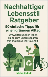 Nachhaltiger Lebensstil Ratgeber: 50 einfache Tipps für einen grüneren Alltag