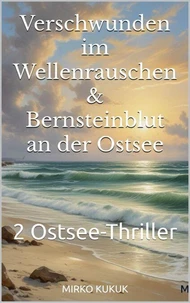 Verschwunden im Wellenrauschen &amp; Bernsteinblut an der Ostsee