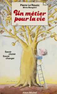 Un Metier Pour La Vie : Savoir Choisir, Savoir Changer