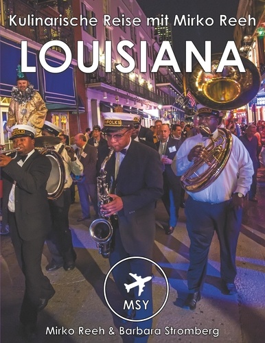 Louisiana - Kulinarische Reise mit Mirko Reeh. New Orleans - Big Easy, Gumbo und der Soul