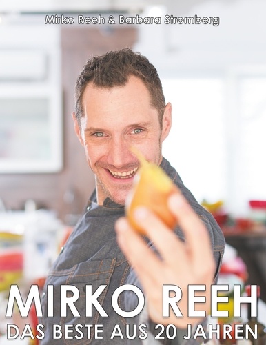 Mirko Reeh, das Beste aus 20 Jahren. Mein Leben - Meine Lieblingsrezepte