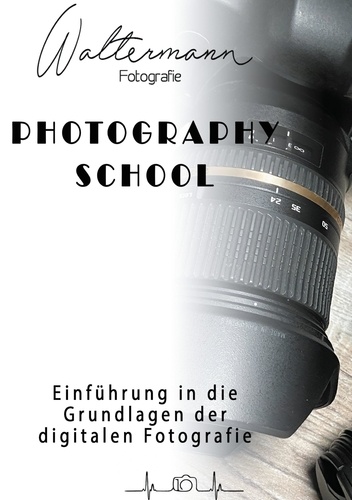 Photography School. Einführung in die Grundlagen der digitalen Fotografie