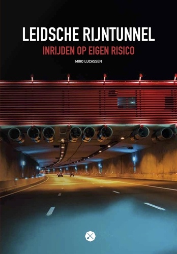  Miro Lucassen - Leidsche Rijntunnel, inrijden op eigen risico.
