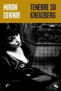 Miron Zownir et Eleonora Zanin - Tenebre su Kreuzberg.