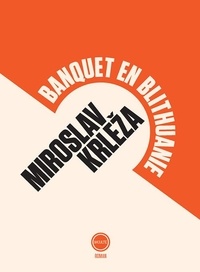 Miroslav Krleza - Banquet en Blithuanie.