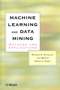 Miroslav Kubat et Ryszard-S Michalski - Machine Learning And Data Mining. Methods And Applications.
