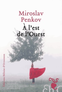 Miroslav Penkov - A l'est de l'Ouest.
