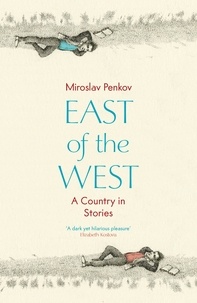 Miroslav Penkov - East of the West.