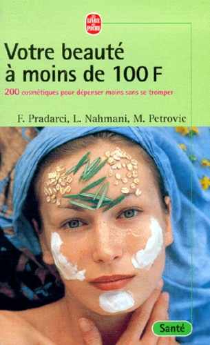 Miroslav Petrovic et Laurence Nahmani - Votre beauté à moins de 100 F. - 200 cosmétiques pour dépenser moins sans se tromper.