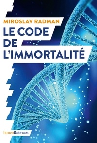 Miroslav Radman - Le code de l'immortalité - La découverte qui pourrait prolonger nos vies.