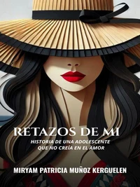Retazos de mi: Historia de una adolescente que no creía en el amor