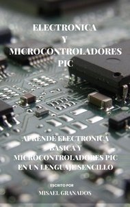 Misael Granados - Electrónica básica y Microcontroladores PIC.