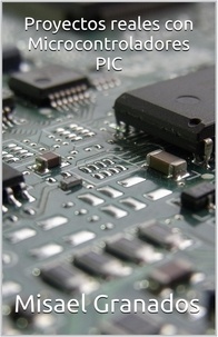  Misael Granados - Proyectos reales con Microcontroladores PIC.