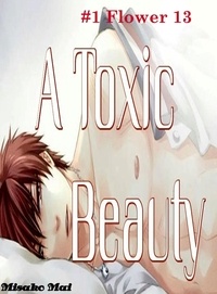  Misako Mai - A Toxic Beauty#1: Flower 13 (Boy Love) - Toxic Beauty, #1.