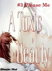  Misako Mai - A Toxic Beauty#3: Please Me - Toxic Beauty, #3.