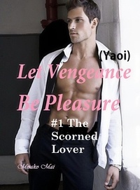  Misako Mai - Let Vengeance Be Pleasure#1: The Scorned Lover (Yaoi) - Let Vengeance Be Pleasure, #1.