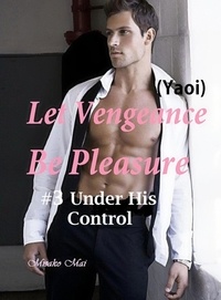  Misako Mai - Let Vengeance Be Pleasure#3: Under His Control - Let Vengeance Be Pleasure, #3.