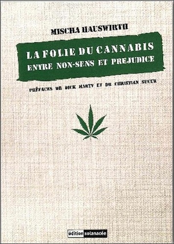 Mischa Hauswirth - La folie du cannabis - Entre non-sens et préjudice.