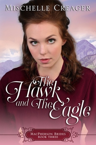  Mischelle Creager - The Hawk and The Eagle - MacPherson Brides, #3.