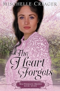  Mischelle Creager - The Heart Forgets - MacPherson Brides, #7.