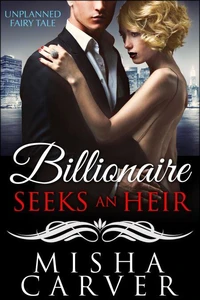 Billionaire Seeks An Heir Book 1: Unplanned Fairy Tale