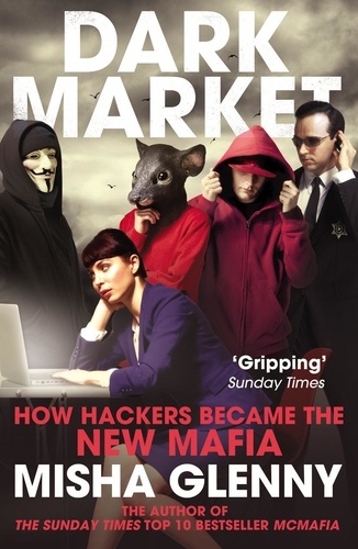 Misha Glenny - DarkMarket - How Hackers Became the New Mafia.