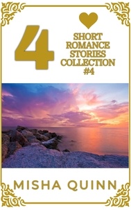  Misha Quinn - 4 Short Romance Stories Collection #4 - Romance Short Story Collections, #4.