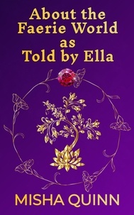  Misha Quinn - About the Faerie World as Told by Ella - Throne of Flames, #1.5.