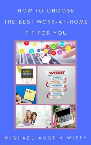  Mishael Witty - How to Choose the Best Work-at-Home Fit for You.