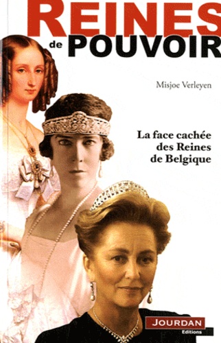 Misjoe Verleyen - Reines de pouvoir - Histoire des six reines de Belgique.