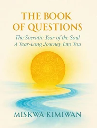 The Book of Questions - The Socratic Year of the Soul - A Year Long Journey Into You