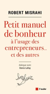 Petit manuel de bonheur à l'usage des entrepreneurs... et des autres
