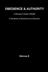 Obedience &amp; Authority: A Mistress’s Guide to BDSM