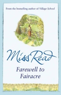 Miss Read - Farewell to Fairacre - The eleventh novel in the Fairacre series.