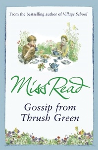 Miss Read - Gossip from Thrush Green.