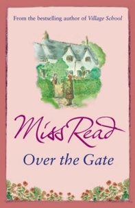 Miss Read - Over the Gate - The fourth novel in the Fairacre series.