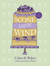 Miss Victoria Sponge - Scone with the Wind - Cakes and Bakes with a Literary Twist.