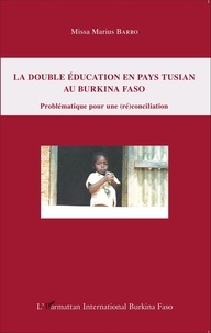 Missa Marius Barro - La double éducation en pays tusian au Burkina Faso - Problématique pour une (ré)conciliation.