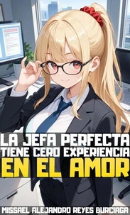 La Jefa Perfecta Tiene Cero Experiencia en el Amor