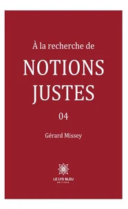 A la recherche de notions justes Tome 4