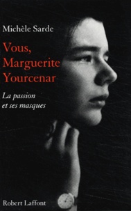 Missheru Sarudo - Vous, Marguerite Yourcenar - La passion et ses masques.