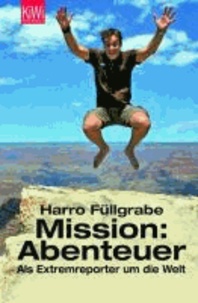 Mission:Abenteuer - Als Extremreporter um die Welt.