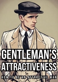  Mission Gentleman - Gentleman’s Attractiveness: How To Be An Attractive Man.