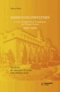 Missionsschwestern von der Unbefleckten Empfängnis der Mutter Gottes 1910-2010 - Geschichte der deutschen Provinz vom Heiligen Josef.