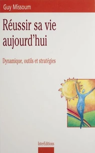 Reussir Sa Vie Aujourd'Hui. Dynamique Outils Et Strategies