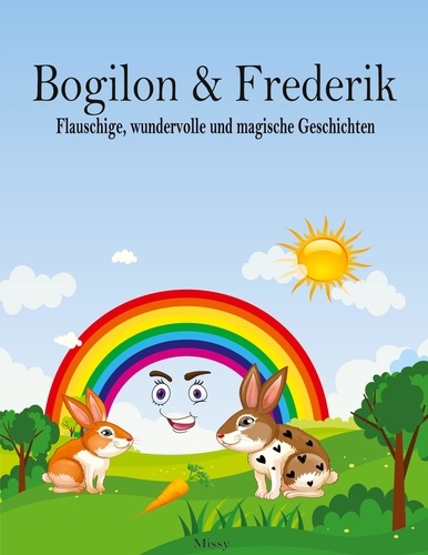 Bogilon &amp; Frederik. Flauschige, wundervolle und magische Geschichten