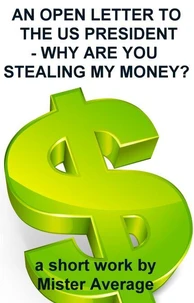 An Open Letter to the US President – Why are you Stealing my Money?