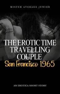 The Erotic Time Travelling Couple - San Francisco 1965